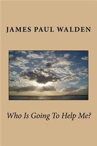 Who is going to help me?