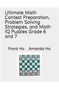 Ultimate Math Contest Preparation, Problem Solving Strategies, and Math IQ Puzzles Grade 6 and 7