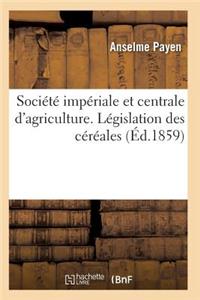 Société Impériale Et Centrale d'Agriculture. Législation Des Céréales