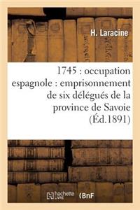 1745: Occupation Espagnole: Emprisonnement de Six Délégués de la Province de Savoie