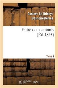 Entre Deux Amours. Tome 2