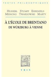 Husserl, Stumpf, Ehrenfels Meinong, Twardowski, Marty: A l'Ecole de Brentano