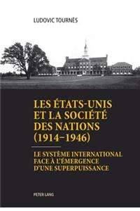 Les Etats-Unis Et La Societe Des Nations (1914-1946)