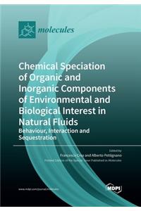 Chemical Speciation of Organic and Inorganic components of Environmental and Biological Interest in Natural Fluids