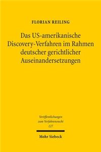 Das US-amerikanische Discovery-Verfahren im Rahmen deutscher gerichtlicher Auseinandersetzungen