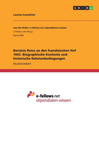Berninis Reise an den französischen Hof 1665. Biographische Kontexte und historische Rahmenbedingungen