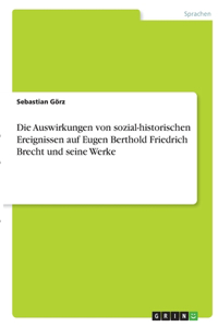 Auswirkungen von sozial-historischen Ereignissen auf Eugen Berthold Friedrich Brecht und seine Werke