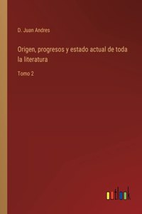 Origen, progresos y estado actual de toda la literatura