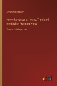 Heroic Romances of Ireland, Translated into English Prose and Verse