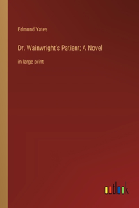 Dr. Wainwright's Patient; A Novel