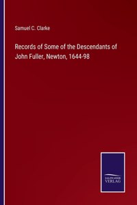 Records of Some of the Descendants of John Fuller, Newton, 1644-98