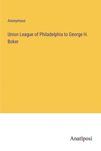 Union League of Philadelphia to George H. Boker