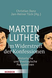 Martin Luther Im Widerstreit Der Konfessionen