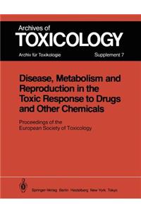 Disease, Metabolism and Reproduction in the Toxic Response to Drugs and Other Chemicals