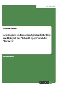 Anglizismen in deutschen Sportzeitschriften am Beispiel der BRAVO Sport und des Kickers