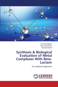 Synthesis & Biological Evaluation of Metal Complexes With Beta-Lactam