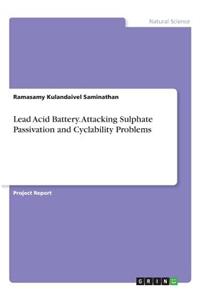 Lead Acid Battery. Attacking Sulphate Passivation and Cyclability Problems