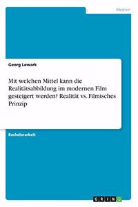 Mit welchen Mittel kann die Realitätsabbildung im modernen Film gesteigert werden? Realität vs. Filmisches Prinzip