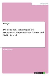 Die Rolle der Nachhaltigkeit des Stadtentwicklungskonzeptes Stadtsee und Süd in Stendal