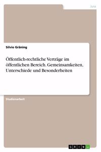 Öffentlich-rechtliche Verträge im öffentlichen Bereich. Gemeinsamkeiten, Unterschiede und Besonderheiten