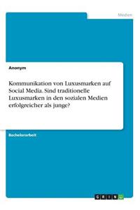 Kommunikation von Luxusmarken auf Social Media. Sind traditionelle Luxusmarken in den sozialen Medien erfolgreicher als junge?