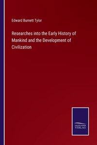 Researches into the Early History of Mankind and the Development of Civilization