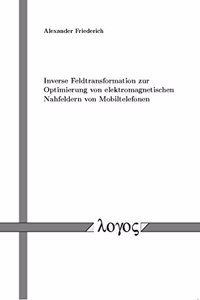 Inverse Feldtransformation Zur Optimierung Von Elektromagnetischen Nahfeldern Von Mobiltelefonen
