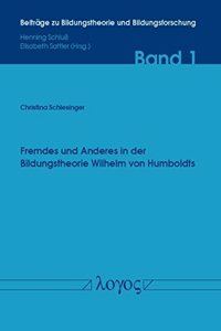 Fremdes Und Anderes in Der Bildungstheorie Wilhelm Von Humboldts