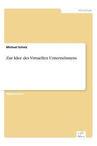 Zur Idee des Virtuellen Unternehmens