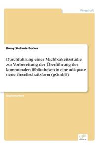 Durchführung einer Machbarkeitsstudie zur Vorbereitung der Überführung der kommunalen Bibliotheken in eine adäquate neue Gesellschaftsform (gGmbH)