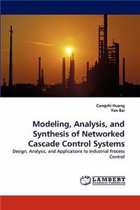 Modeling, Analysis, and Synthesis of Networked Cascade Control Systems