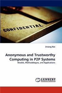 Anonymous and Trustworthy Computing in P2P Systems
