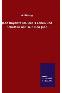 Jean Baptiste Molière´s Leben und Schriften und sein Don Juan