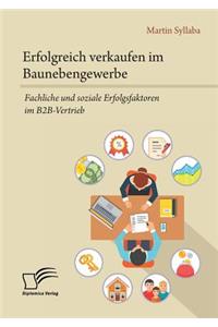 Erfolgreich verkaufen im Baunebengewerbe. Fachliche und soziale Erfolgsfaktoren im B2B-Vertrieb