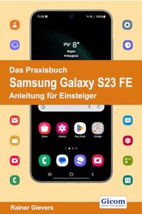 Das Praxisbuch Samsung Galaxy S23 FE - Anleitung fur Einsteiger