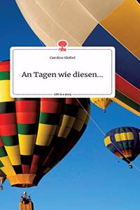 An Tagen wie diesen.... Life is a Story - story.one