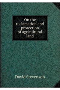 On the Reclamation and Protection of Agricultural Land