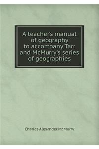 A Teacher's Manual of Geography to Accompany Tarr and McMurry's Series of Geographies