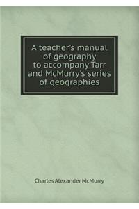 A Teacher's Manual of Geography to Accompany Tarr and McMurry's Series of Geographies