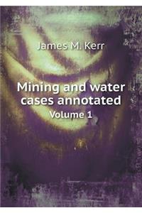 Mining and water cases annotated Volume 1