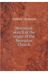 Historical Sketch of the Origin of the Secession Church