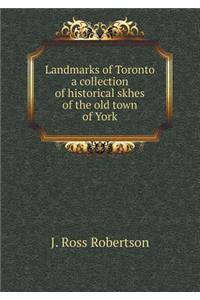 Landmarks of Toronto a collection of historical skhes of the old town of York