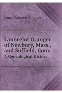 Launcelot Granger of Newbury, Mass., and Suffield, Conn a Genealogical History