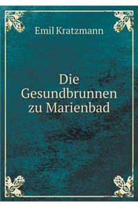 Die Gesundbrunnen zu Marienbad