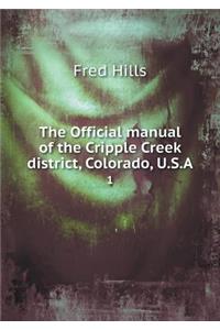 The Official Manual of the Cripple Creek District, Colorado, U.S.a 1