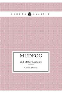 Mudfog and Other Sketches
