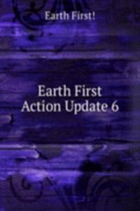 Earth First Action Update 6