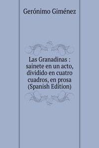 Las Granadinas : sainete en un acto, dividido en cuatro cuadros, en prosa (Spanish Edition)