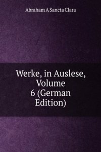Werke, in Auslese, Volume 6 (German Edition)