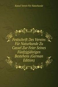 Festschrift Des Vereins Fur Naturkunde Zu Cassel Zur Feier Seines Funfzigjahrigen Bestehens (German Edition)
